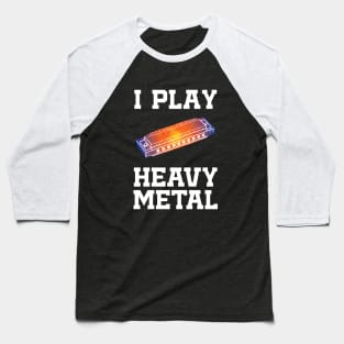 I Play Heavy Metal Harmonica Funny Baseball T-Shirt